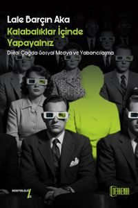 Kalabalıklar İçinde Yapayalnız & Dijital Çağda Sosyal Medya ve Yabancılaşma