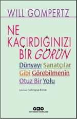 Ne Kaçırdığınızı Bir Görün & Dünyayı Sanatçılar Gibi Görebilmenin Otuz Bir Yolu