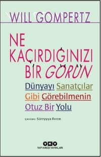 Ne Kaçırdığınızı Bir Görün & Dünyayı Sanatçılar Gibi Görebilmenin Otuz Bir Yolu