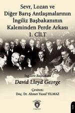 Sevr, Lozan ve Diğer Barış Antlaşmalarının İngiliz Başbakanının Kaleminden Perde Arkası I. Cilt
