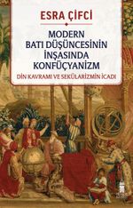 Modern Batı Düşüncesinin İnşasında Konfüçyanizm & Din Kavramı ve Sekülarizmin İcadı