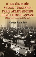 II. Abdülhamid ve Jön Türklerin Paris Adliyesindeki Büyük Hesaplaşması & (Meşveret Gazetesi Davası)