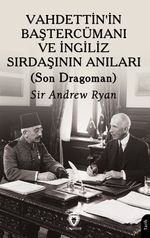 Vahdettin'in Baştercümanı ve İngiliz Sırdaşının Anıları & (Son Dragoman)