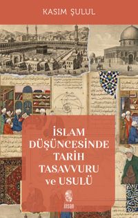 İslam Düşüncesinde Tarih Tasavvuru ve Usulü