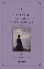 Hastalığı Aşk Diye Yutturdular