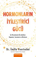 Hormonların İyileştirici Gücü & İyi Hissetmenin Üç Anahtarı: Dopamin, Serotonin ve Oksitosin