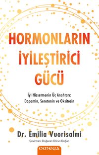 Hormonların İyileştirici Gücü & İyi Hissetmenin Üç Anahtarı: Dopamin, Serotonin ve Oksitosin