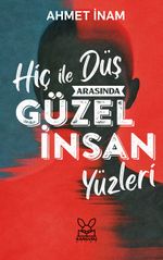 Hiç İle Düş Arasında Güzel İnsan Yüzleri