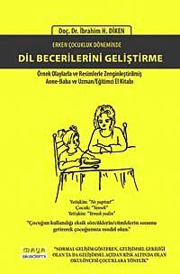 Erken Çocukluk Döneminde Dil Becerilerini Geliştirme &  Örnek Olaylarla ve Resimlerle Zenginleştirilmiş Anne-Baba ve Uzman Eğitimci El Kitabı