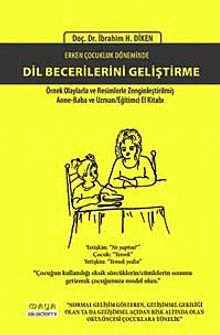Erken Çocukluk Döneminde Dil Becerilerini Geliştirme &  Örnek Olaylarla ve Resimlerle Zenginleştirilmiş Anne-Baba ve Uzman Eğitimci El Kitabı
