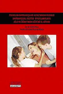 Problem Davranışları Azaltmada Olumlu Davranışsal Destek Uygulamaları & Aile ve Öğretmen Eğitimi El Kitabı