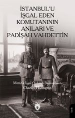 İstanbul'u İşgal Eden Komutanının Anıları ve Padişah Vahdettin
