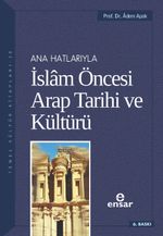 Ana Hatlarıyla İslam Öncesi Arap Tarihi ve Kültürü