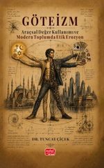 Göteizm & Araçsal Değer Kullanımı ve Modern Toplumda Etik Erozyon