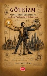 Göteizm & Araçsal Değer Kullanımı ve Modern Toplumda Etik Erozyon