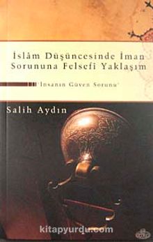 İslam Düşüncesinde İman Sorununa Felsefi Yaklaşım & İnsanın Güven Sorunu