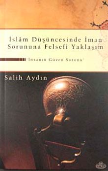İslam Düşüncesinde İman Sorununa Felsefi Yaklaşım & İnsanın Güven Sorunu