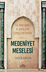 Medeniyet Meselesi & İslam ve Batı İlişkileri Çerçevesinde