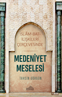 Medeniyet Meselesi & İslam ve Batı İlişkileri Çerçevesinde