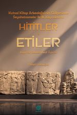 Hititler - Etiler & Kayıp Bir Devletin Keşif Öyküsü