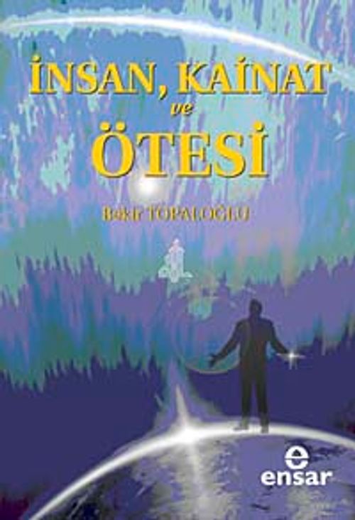 İnsan, Kainat ve Ötesi