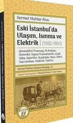 Eski İstanbul'da Ulaşım, Isınma ve Elektrik (1932-1951) & Şimendifer/Tramvay, At Arabası, Otomobil, Vapur/Transatlantik, Uçak; Soba, Kalorifer, Buzdolabı; Mum, Kibrit, Gaz Lambası, Elektrik; Telefon
