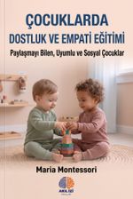 Çocuklarda Dostluk ve Empati Eğitimi & Paylaşmayı Bilen, Uyumlu ve Sosyal Çocuklar