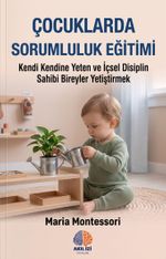 Çocuklarda Sorumluluk Eğitimi & Kendi Kendine Yeten ve İçsel Disiplin Sahibi Bireyler Yetiştirmek