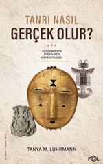 Tanrı Nasıl Gerçek Olur? & Görünmeyen Ötekilerin Antropolojisi
