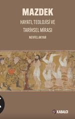 Mazdek & Hayatı, Teolojisi ve Tarihsel Mirası