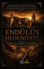 Endülüs Medeniyeti İnşa ve Çöküşün Anatomisi
