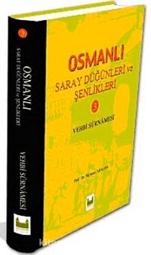 Osmanlı Saray Düğünleri ve Şenlikleri-III & (Vehbi Surnamesi) - Prof. Dr. Mehmet Arslan