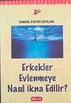Erkekler Evlenmeye Nasıl İkna Edilir?