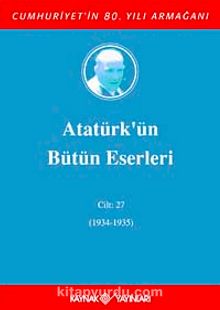 Atatürk'ün Bütün Eserleri / 27.Cilt (1934-1935)