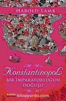 Konstantinopol & Bir İmparatorluğun Doğuşu - Harold Albert Lamb