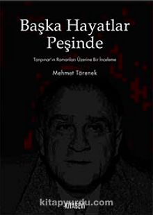 Başka Hayatlar Peşinde & Tanpınar'ın Romanları Üzerine Bir İnceleme - Mehmet Törenek