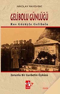 Gelibolu Günlüğü & Rus Gözüyle Gelibolu Zorunlu Bir Gurbetin Öyküsü