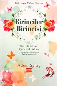 Birinciler Birincisi & Hazreti Ali'nin Çocukluk Yılları (Kerremellahu Vechehu ve Radiyallahu Anhu)
