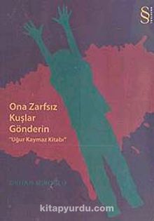 Ona Zarfsız Kuşlar Gönderin & Uğur Kaymaz Kitabı - Orhan Miroğlu