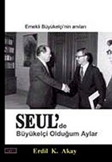 Seul'de Büyükelçi Olduğum Aylar