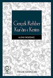 Gerçek Rehber Kur'an-ı Kerim - Alpay Bozdağ