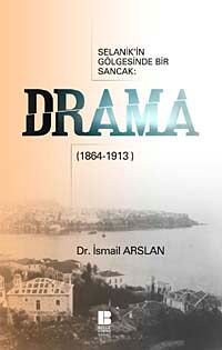 Drama & Selanik'in Gölgesinde Bir Sancak (1864-1913)