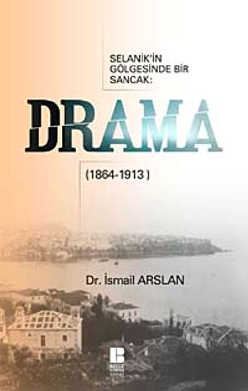 Drama & Selanik'in Gölgesinde Bir Sancak (1864-1913)