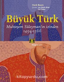 Büyük Türk & Muhteşem Süleyman'ın İzinden 1494-1566 - Henk Boom