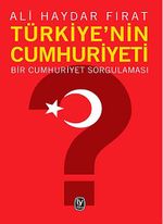 Türkiye'nin Cumhuriyeti & Bir Cumhuriyet Sorgulaması