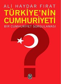 Türkiye'nin Cumhuriyeti & Bir Cumhuriyet Sorgulaması
