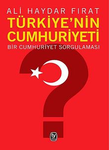 Türkiye'nin Cumhuriyeti & Bir Cumhuriyet Sorgulaması