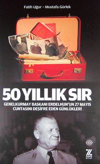50 Yıllık Sır & Genelkurmay Başkanı Erdelhun'un 27 Mayıs Cuntasını Deşifre Eden Günlükleri
