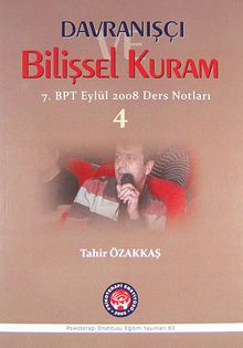 Davranışçı Bilişsel Kuram 4 & 7. BPT Eylül 2008 Ders Notları