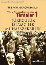 Türk Sosyolojisinde Temalar 1 & Türkçülük - İslamcılık - Muhafazakarlık